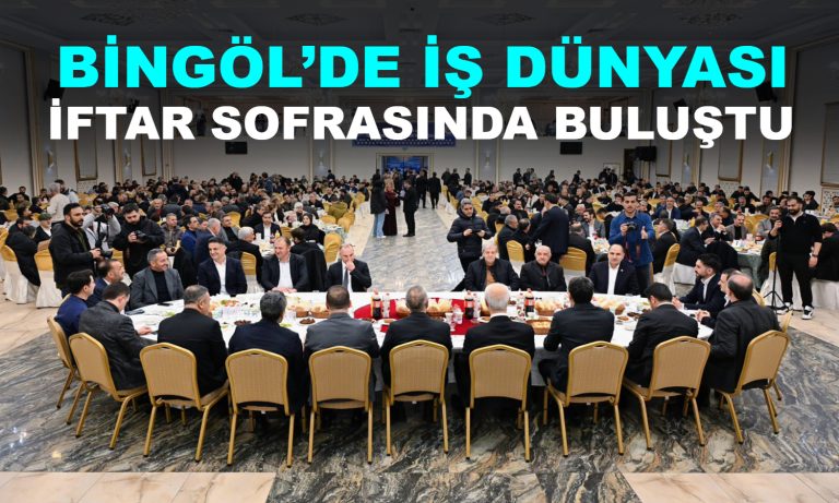 Bingöl’de iş dünyası iftar sofrasında buluştu