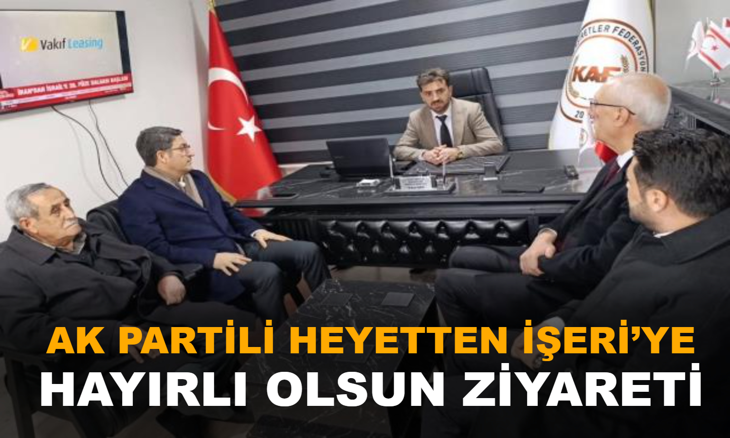 AK Partili heyetten İşeri’ye hayırlı olsun ziyareti