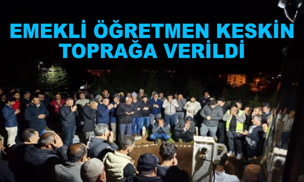Emekli öğretmen Keskin toprağa verildi