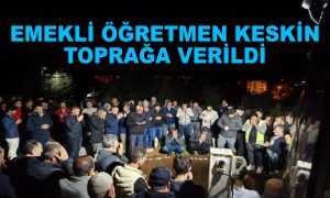 Emekli öğretmen Keskin toprağa verildi