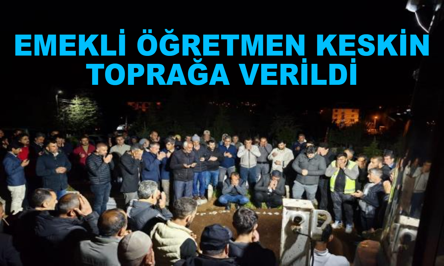 Emekli öğretmen Keskin toprağa verildi