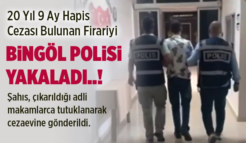 20 Yıl 9 Ay Hapis Cezası Bulunan Firari Yakalandı